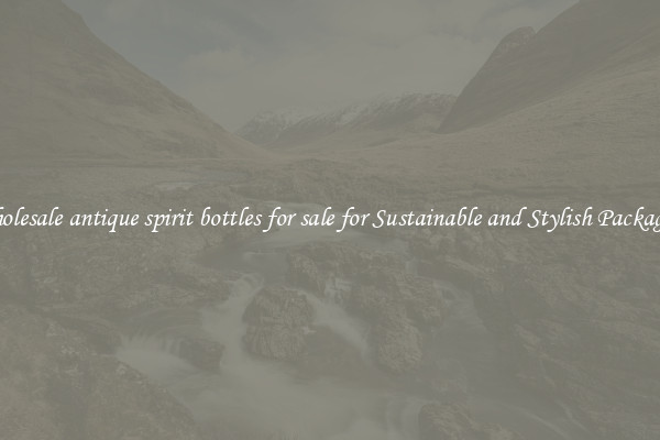 Wholesale antique spirit bottles for sale for Sustainable and Stylish Packaging