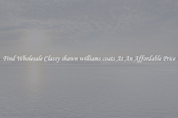 Find Wholesale Classy shawn williams coats At An Affordable Price