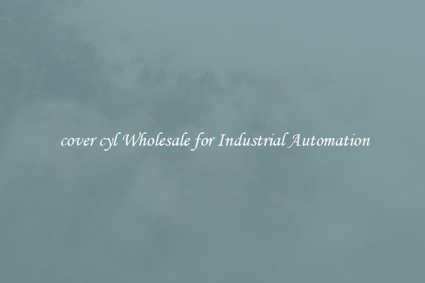  cover cyl Wholesale for Industrial Automation
