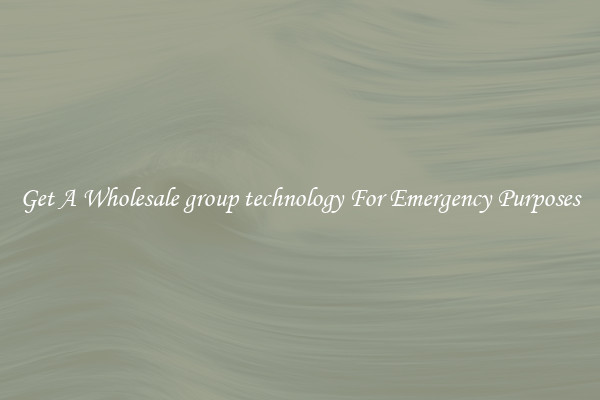 Get A Wholesale group technology For Emergency Purposes