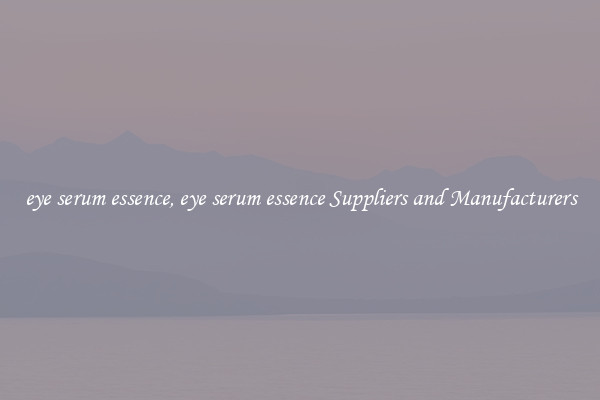 eye serum essence, eye serum essence Suppliers and Manufacturers
