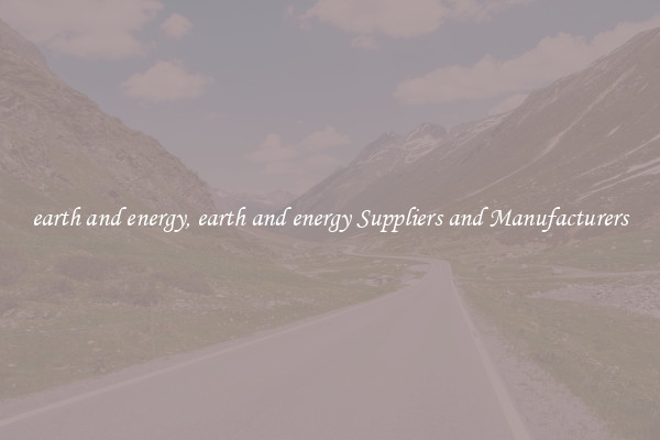 earth and energy, earth and energy Suppliers and Manufacturers