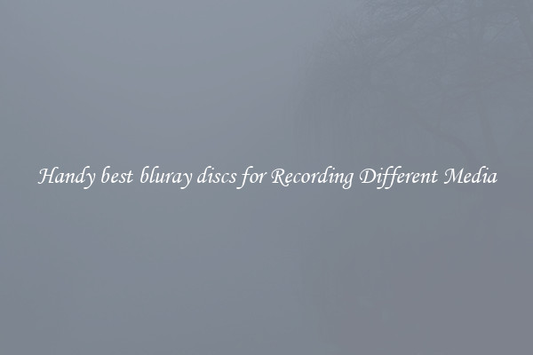 Handy best bluray discs for Recording Different Media