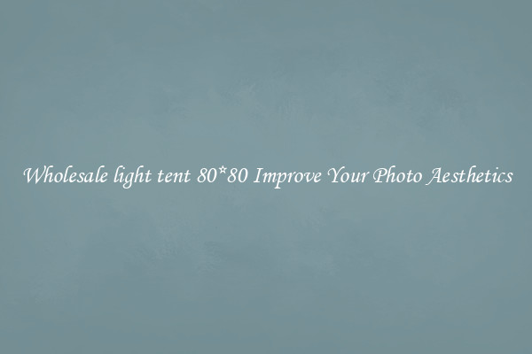 Wholesale light tent 80*80 Improve Your Photo Aesthetics
