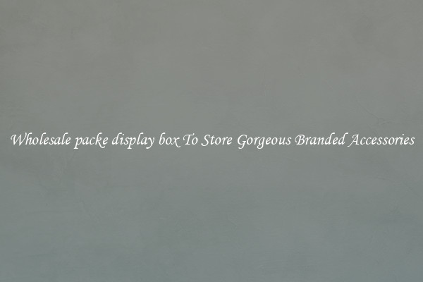 Wholesale packe display box To Store Gorgeous Branded Accessories