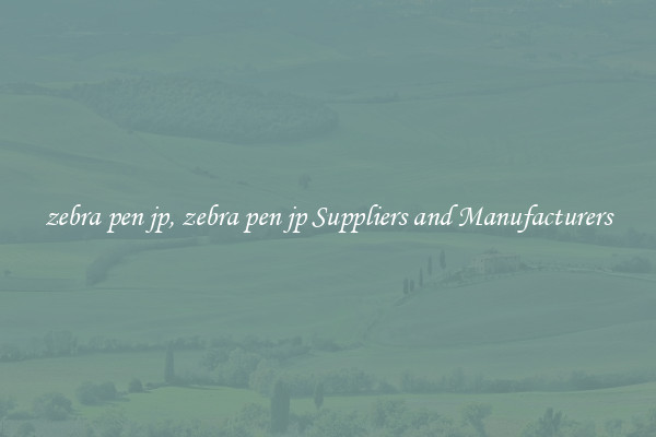 zebra pen jp, zebra pen jp Suppliers and Manufacturers
