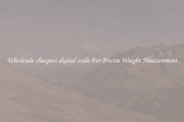 Wholesale cheapest digital scale For Precise Weight Measurement