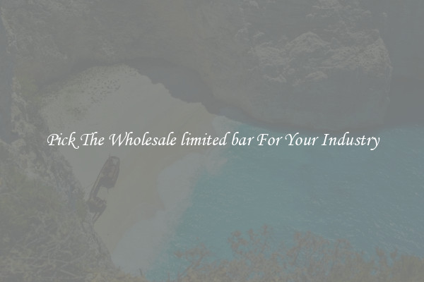 Pick The Wholesale limited bar For Your Industry