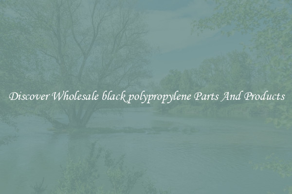 Discover Wholesale black polypropylene Parts And Products