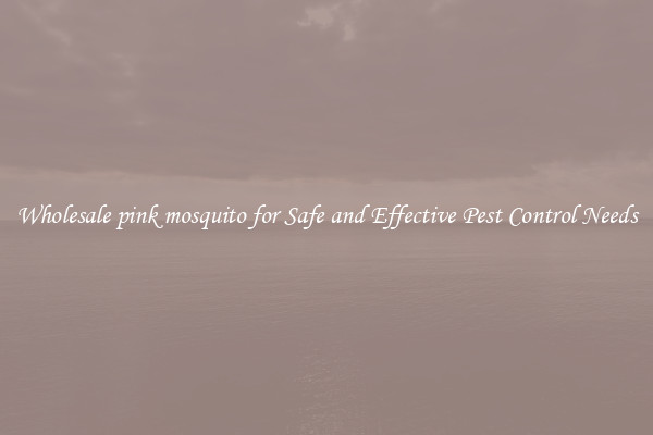 Wholesale pink mosquito for Safe and Effective Pest Control Needs