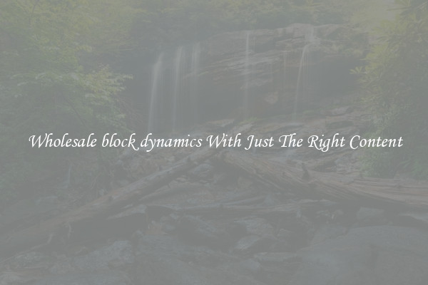 Wholesale block dynamics With Just The Right Content