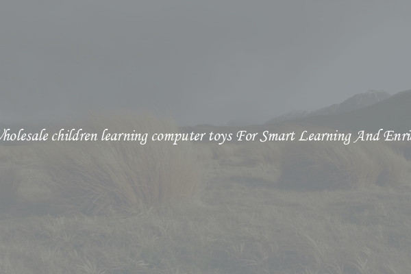 Buy Wholesale children learning computer toys For Smart Learning And Enrichment