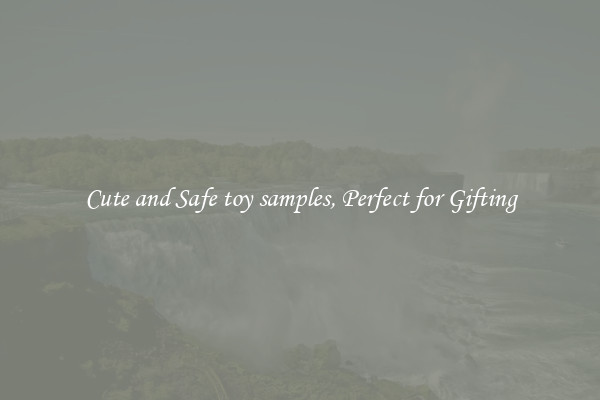 Cute and Safe toy samples, Perfect for Gifting