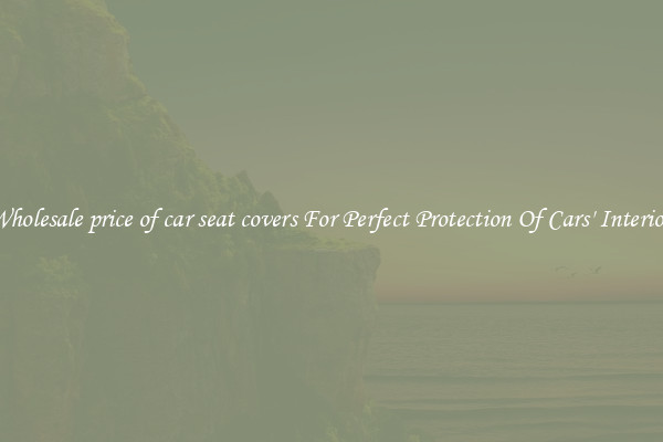 Wholesale price of car seat covers For Perfect Protection Of Cars' Interior 