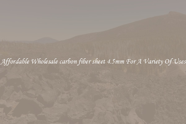 Affordable Wholesale carbon fiber sheet 4.5mm For A Variety Of Uses