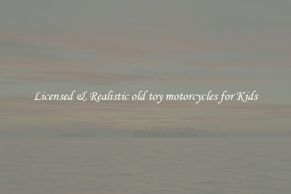 Licensed & Realistic old toy motorcycles for Kids