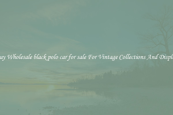 Buy Wholesale black polo car for sale For Vintage Collections And Display