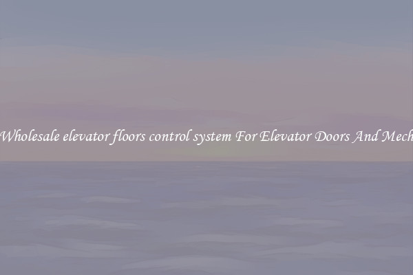 Buy Wholesale elevator floors control system For Elevator Doors And Mechanics