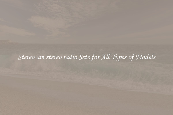 Stereo am stereo radio Sets for All Types of Models