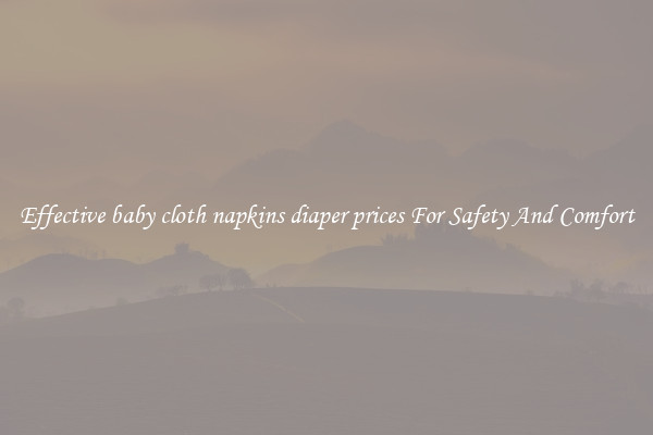 Effective baby cloth napkins diaper prices For Safety And Comfort