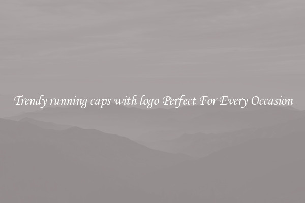 Trendy running caps with logo Perfect For Every Occasion