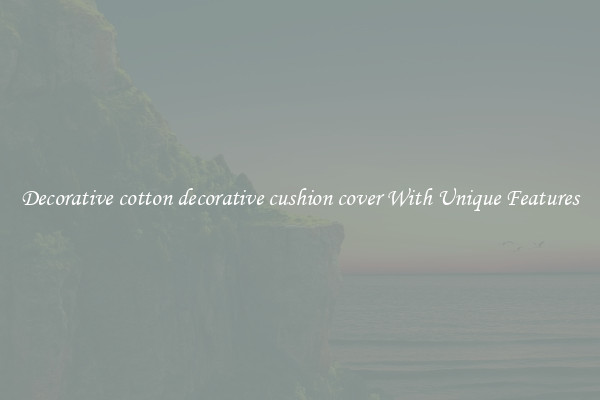 Decorative cotton decorative cushion cover With Unique Features