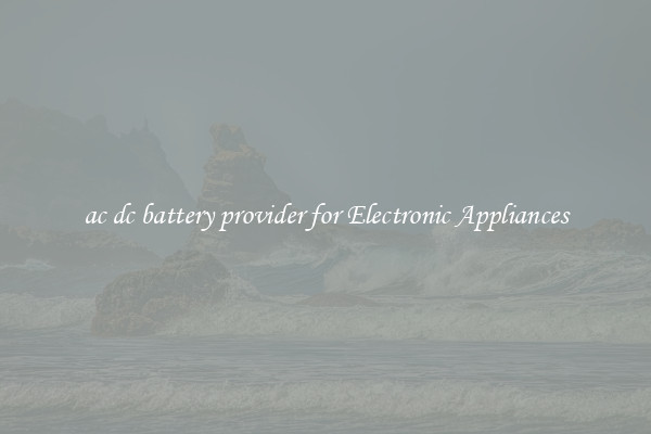 ac dc battery provider for Electronic Appliances