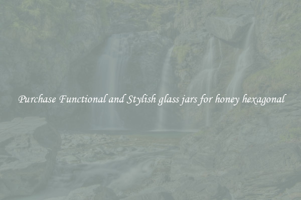 Purchase Functional and Stylish glass jars for honey hexagonal