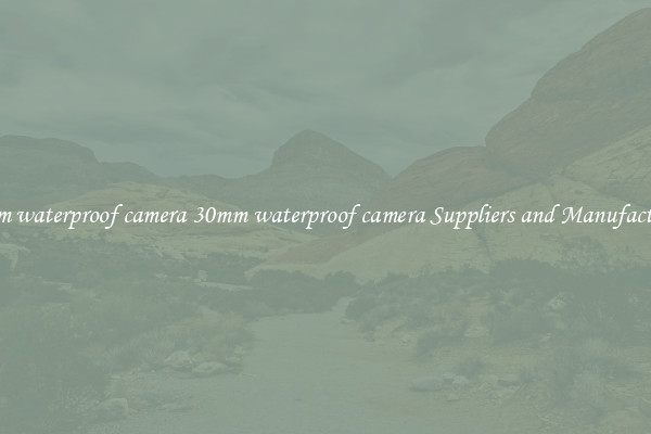 30mm waterproof camera 30mm waterproof camera Suppliers and Manufacturers