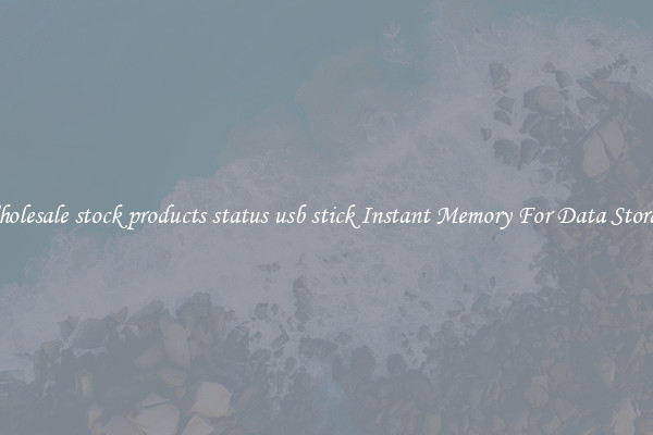 Wholesale stock products status usb stick Instant Memory For Data Storage