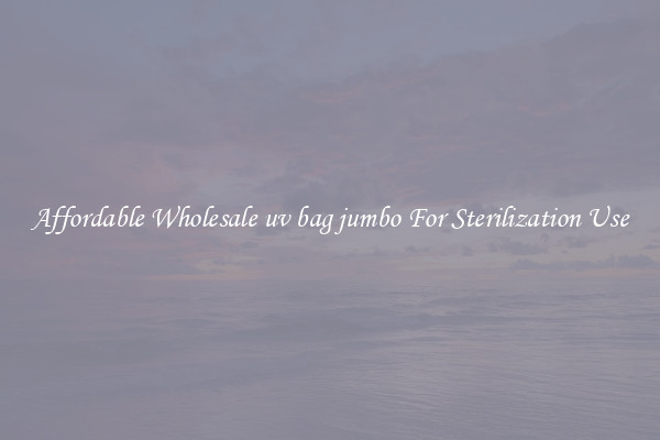 Affordable Wholesale uv bag jumbo For Sterilization Use