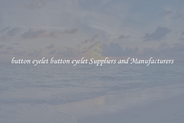 button eyelet button eyelet Suppliers and Manufacturers