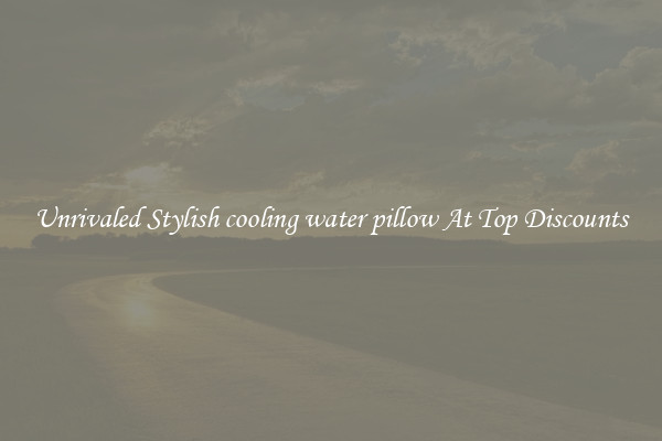 Unrivaled Stylish cooling water pillow At Top Discounts