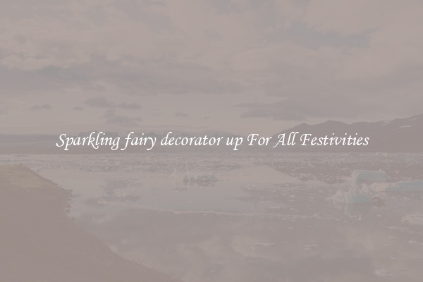 Sparkling fairy decorator up For All Festivities