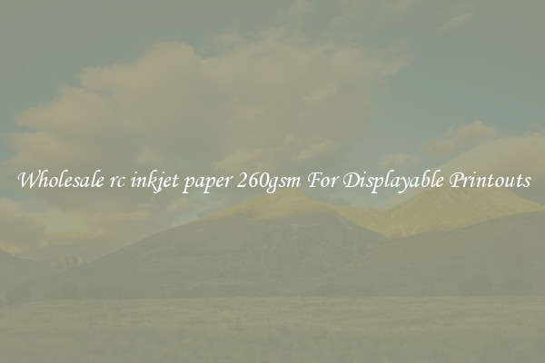 Wholesale rc inkjet paper 260gsm For Displayable Printouts