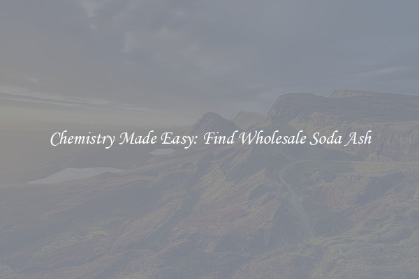 Chemistry Made Easy: Find Wholesale Soda Ash