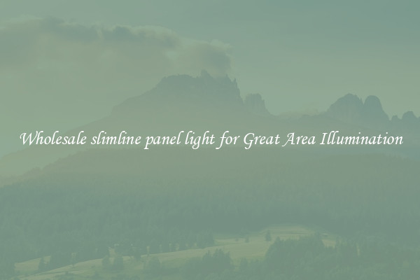 Wholesale slimline panel light for Great Area Illumination