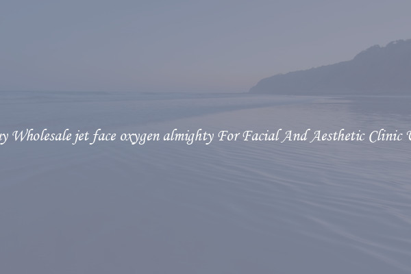 Buy Wholesale jet face oxygen almighty For Facial And Aesthetic Clinic Use