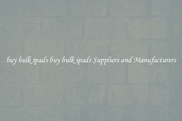 buy bulk ipads buy bulk ipads Suppliers and Manufacturers