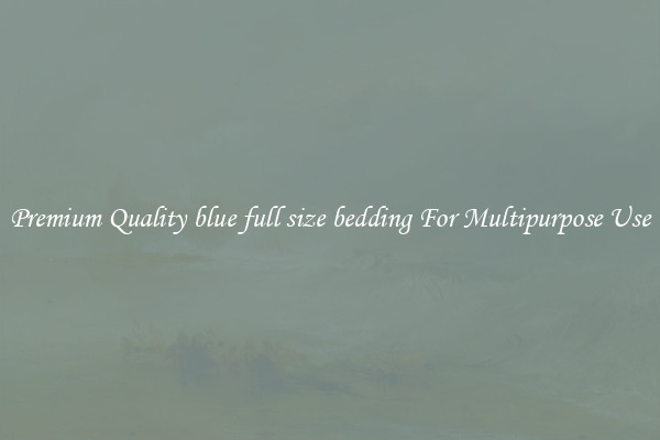 Premium Quality blue full size bedding For Multipurpose Use