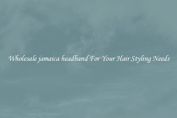 Wholesale jamaica headband For Your Hair Styling Needs