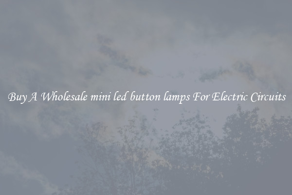 Buy A Wholesale mini led button lamps For Electric Circuits