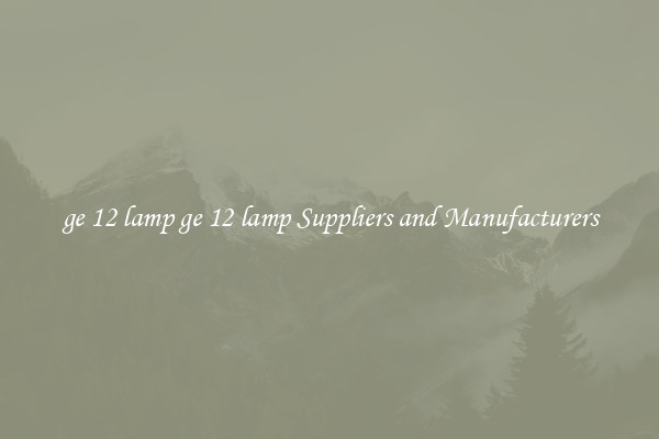 ge 12 lamp ge 12 lamp Suppliers and Manufacturers