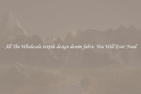 All The Wholesale textile design denim fabric You Will Ever Need