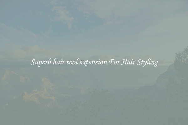 Superb hair tool extension For Hair Styling