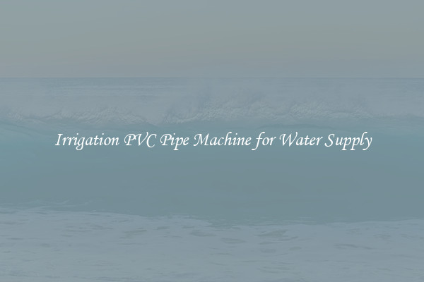 Irrigation PVC Pipe Machine for Water Supply