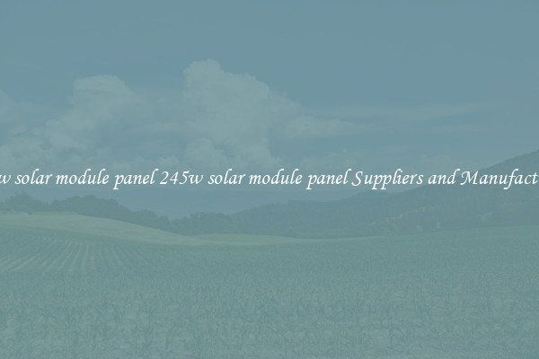 245w solar module panel 245w solar module panel Suppliers and Manufacturers