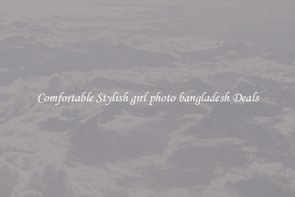 Comfortable Stylish girl photo bangladesh Deals
