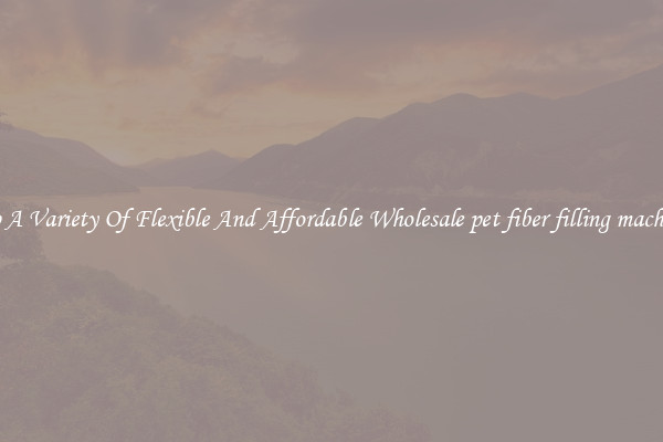 Shop A Variety Of Flexible And Affordable Wholesale pet fiber filling machinery