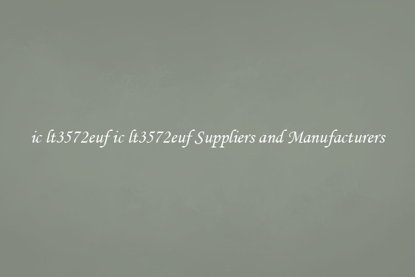 ic lt3572euf ic lt3572euf Suppliers and Manufacturers